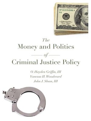 cover image of The Money and Politics of Criminal Justice Policy